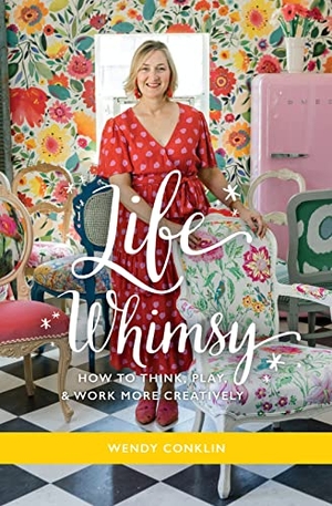 Conklin, Wendy. Life Whimsy - How to Think, Play, and Work More Creatively. Morgan James Publishing, 2023.