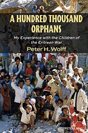 Wolff, Peter H.. A Hundred Thousand Orphans - My Experience with the Children of the Eritrean War. Peter Lang, 2023.