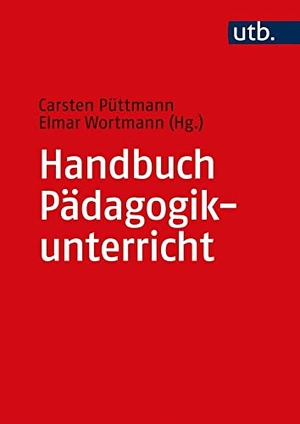 Püttmann, Carsten / Elmar Wortmann (Hrsg.). Handbuch Pädagogikunterricht. UTB GmbH, 2022.