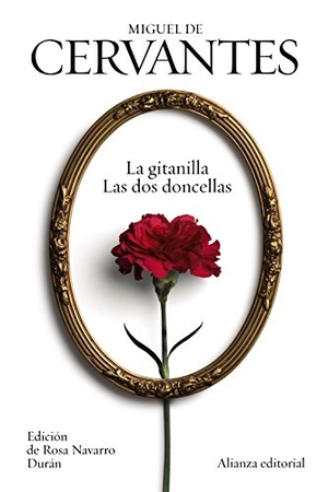 Navarro Durán, Rosa / Miguel de Cervantes Saavedra. La gitanilla ; Las dos doncellas. Alianza Editorial, 2015.
