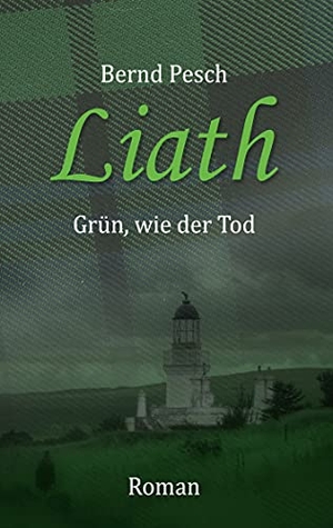 Pesch, Bernd. Liath - Grün, wie der Tod. Books on Demand, 2021.
