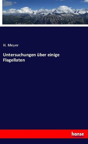 Meyer, H.. Untersuchungen über einige Flagellaten. hansebooks, 2020.