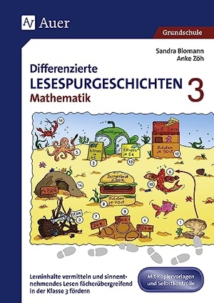 Blomann, Sandra / Anke Zöh. Differenzierte Lesespurgeschichten Mathematik 3 - Lerninhalte vermitteln und sinnentnehmendes Lesen fächerübergreifend in der 3. Klasse fördern. Auer Verlag i.d.AAP LW, 2018.