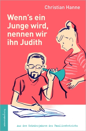 Hanne, Christian. Wenn´s ein Junge wird, nennen wir ihn Judith - Aus den Gründerjahren des Familienbetriebs. Seitenstraßen Verlag, 2016.