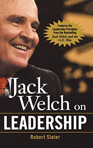 Slater, Robert. Jack Welch on Leadership: Abridged from Jack Welch and the GE Way. McGraw Hill LLC, 2004.