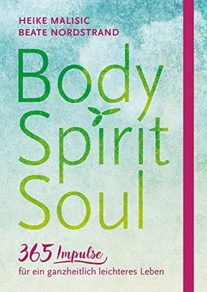 Malisic, Heike / Beate Nordstrand. Body, Spirit, Soul - 365 Impulse für ein ganzheitlich leichteres Leben. SCM Hänssler, 2018.