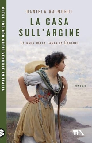 Raimondi, Daniela. La casa sull'argine. La saga della famiglia Casadio. TEA, 2026.