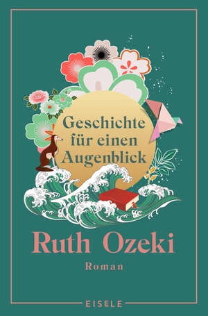 Ozeki, Ruth. Geschichte für einen Augenblick - Roman | Der internationale Bestseller erstmals im Taschenbuch. Julia Eisele Verlag GmbH, 2023.