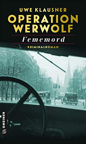 Klausner, Uwe. Operation Werwolf - Fememord - Kriminalroman. Gmeiner Verlag, 2021.