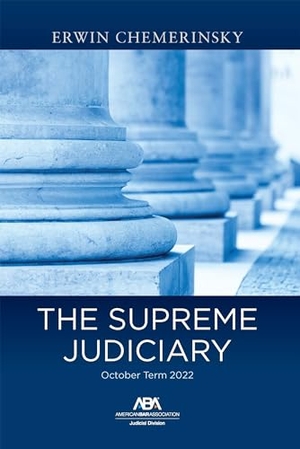 Chemerinsky, Erwin. The Supreme Judiciary - October Term 2022. American Bar Association, 2024.