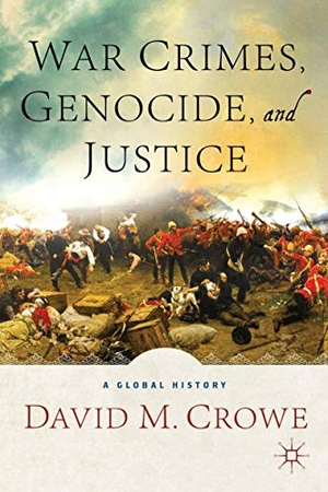 Crowe, David M. / David M. Crowe. War Crimes, Genocide, and Justice - A Global History. Springer Nature B.V., 2013.