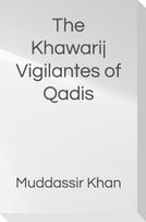 The Khawarij Vigilantes of Qadis