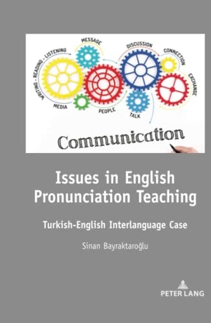 Bayraktaro¿lu, Sinan. Issues in English Pronunciation Teaching - Turkish-English Interlanguage Case. Peter Lang, 2020.