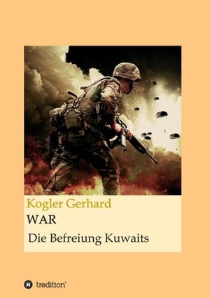Kogler, Gerhard. WAR - Die Befreiung Kuwaits. tredition, 2018.