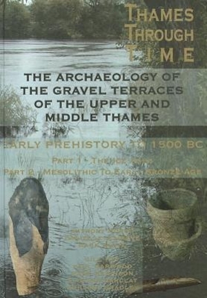 Morigi, Tony / Schreve, Danielle et al. The Thames Through Time - The Archaeology of the Gravel Terraces of the Upper and Middle Thames: Early Prehistory: To 1500 BC. Lancaster, 2011.