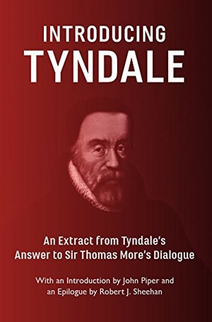 Tyndale, William / Piper, John et al. Introducing Tyndale. Banner of Truth, 2017.