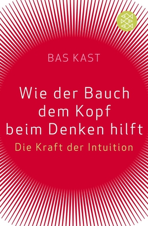 Kast, Bas. Wie der Bauch dem Kopf beim Denken hilft - Die Kraft der Intuition. FISCHER Taschenbuch, 2011.