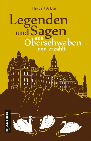 Arbter, Herbert. Legenden und Sagen aus Oberschwaben neu erzählt. Gmeiner Verlag, 2023.