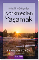 Belirsizlik ve Degisimden Korkmadan Yasamak