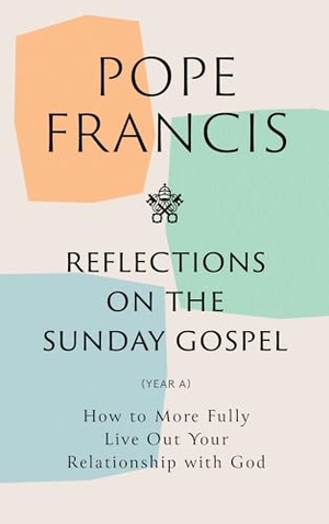 Francis, Pope. Reflections on the Sunday Gospel (YEAR A) - How to More Fully Live Out Your Relationship with God. Orion, 2022.