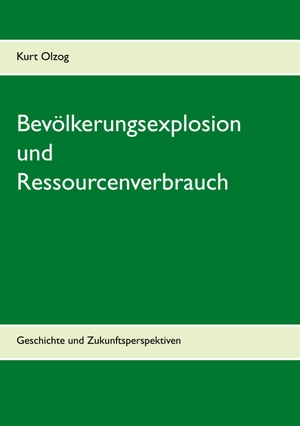 Olzog, Kurt. Bevölkerungsexplosion und Ressourcenverbrauch - Geschichte und Zukunftsperspektiven. TWENTYSIX, 2019.