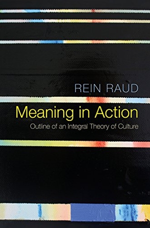 Raud, Rein. Meaning in Action - Outline of an Integral Theory of Culture. Polity Press, 2016.