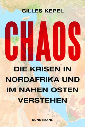 Gilles Kepel / Enrico Heinemann. Chaos - Die Krisen in Nordafrika und im Nahen Osten verstehen. Kunstmann, A, 2019.
