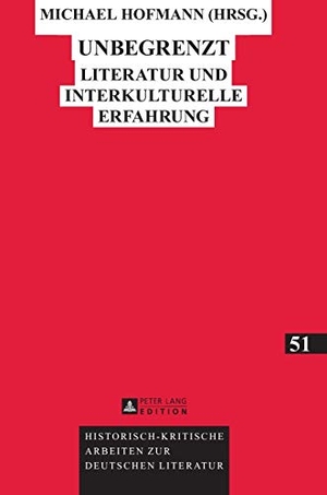 Hofmann, Michael (Hrsg.). Unbegrenzt - Literatur und interkulturelle Erfahrung. Peter Lang, 2013.