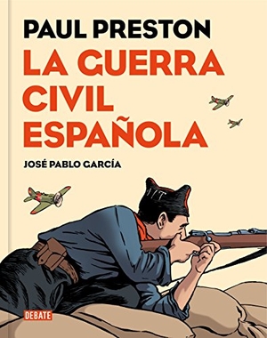 García, José Pablo / Paul Preston. La guerra civil española (Novela gráfica). Debate, 2016.