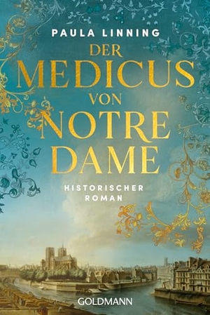Linning, Paula. Der Medicus von Notre-Dame - Historischer Roman. Goldmann TB, 2026.