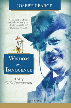 Pearce, Joseph. Wisdom and Innocence - A Life of G.K. Chesterton. Ignatius Press, 2015.