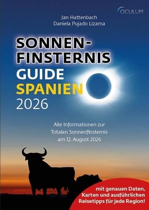 Hattenbach, Jan / Pujado Lizama Daniela. Sonnenfinsternis-Guide Spanien 2026 - Alle Informationen zur Totalen Sonnenfinsternis am 12. August 2026. Oculum-Verlag, 2026.