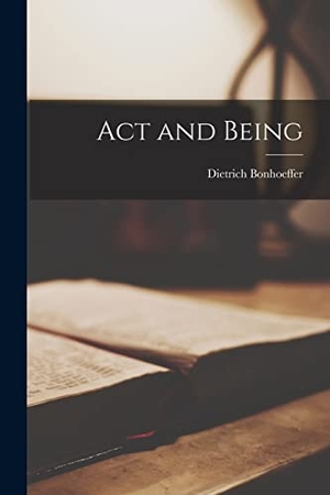 Bonhoeffer, Dietrich. Act and Being. Creative Media Partners, LLC, 2021.