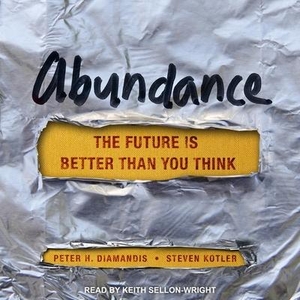 Kotler, Steven / Peter H. Diamandis. Abundance Lib/E: The Future Is Better Than You Think. Tantor, 2021.