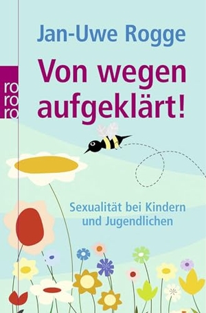 Rogge, Jan-Uwe. Von wegen aufgeklärt! - Sexualität bei Kindern und Jugendlichen. Rowohlt Taschenbuch Verlag, 2008.