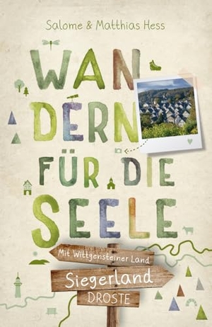 Hess, Salome / Matthias Hess. Siegerland - Mit Wittgensteiner Land. Wandern für die Seele - Einfach draußen sein - Natur pur erleben, die Seele spüren und inspirierende Wanderungen entdecken | Inkl. GPS-Daten als Download. Droste Verlag, 2024.