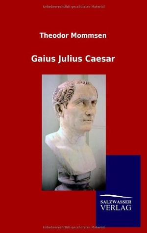 Mommsen, Theodor. Gaius Julius Caesar. Outlook, 2012.