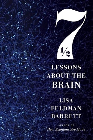 Barrett, Lisa Feldman. Seven and a Half Lessons About the Brain. Harper Collins Publ. USA, 2021.