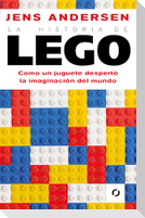 La Historia de Lego. Como Un Juguete Despertó La Imaginación del Mundo / The Lego Story: How a Little Toy Sparked the World's Imagination
