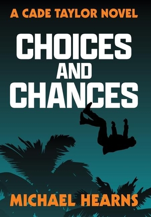 Hearns, Michael. Choices and Chances - A Cade Taylor Novel. Beati Bellicosi, 2024.
