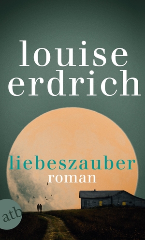 Erdrich, Louise. Liebeszauber - Roman. Aufbau Taschenbuch Verlag, 2019.