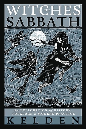 Kelden. Witches' Sabbath,The - An Exploration of History, Folklore & Modern Practice. Llewellyn Publications,U.S., 2022.