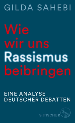 Sahebi, Gilda. Wie wir uns Rassismus beibringen - Eine Analyse deutscher Debatten. FISCHER, S., 2024.