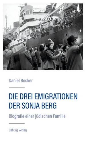 Becker, Daniel. Die drei Emigrationen der Sonja Berg - Biografie einer jüdischen Familie. Osburg Verlag, 2022.
