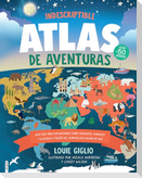 Indescriptible Atlas de Aventuras / Indescribable Atlas of Adventures