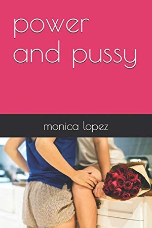 Lopez, Monica. Power and Pussy. Independently Published, 2019.