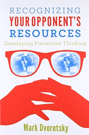 Dvoretsky, Mark. Recognizing Your Opponent's Resources - Developing Preventive Thinking. Russell Enterprises, 2015.