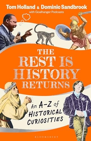 Goalhanger / Sandbrook, Dominic et al. The Rest is History Returns - An A-Z of Historical Curiosities. Bloomsbury Publishing plc, 2024.