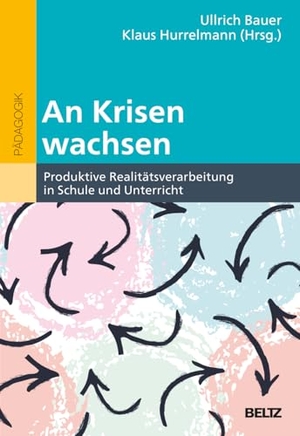 Bauer, Ullrich / Klaus Hurrelmann (Hrsg.). An Krisen wachsen - Produktive Realitätsverarbeitung in Schule und Unterricht. Beltz Verlagsgruppe, 2026.
