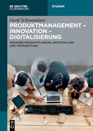Schwandner, Gerd. Produktmanagement - Innovation - Digitalisierung - Moderne Produktplanung, Entwicklung und Vermarktung. de Gruyter Oldenbourg, 2026.